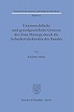 Unionsrechtliche und grundgesetzliche Grenzen des Data Minings durch die Sicherheitsbehörden des Bundes (Das Recht der inneren und äußeren Sicherheit)