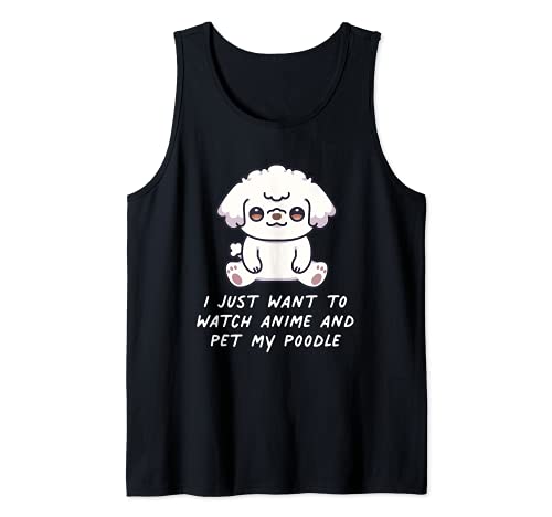 I Just Want To Watch Anime And Pet My Poodle Kawaii Dog Tank Top, Black