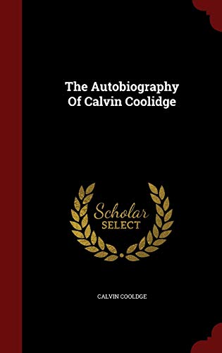 The Autobiography of Calvin Coolidge 129850709X Book Cover