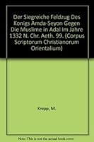 Der Siegreiche Feldzug Des Konigs Amda-Seyon Gegen Die Muslime in Adal Im Jahre 1332 N. Chr.: T. 9068315722 Book Cover