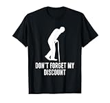 Funny Elderly Gag Gift Senior Citizen Gag - Don't Forget My Discount - Unisex Adult Classic Fit Black T-Shirt, Small