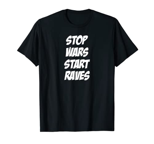 Stop wars start raves - Figura decorativa para festivales y clubes Camiseta