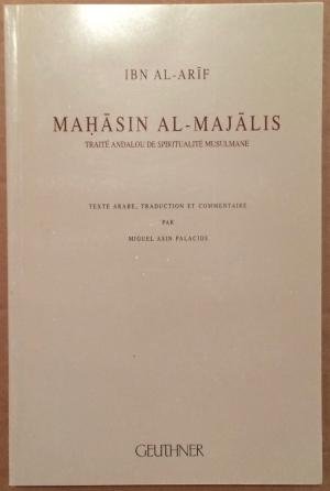 Mahasin Al-majalis: Traite Andalou De Spiritualite Musulmane: Texte Arabe, Traduction Et Commentaire Par Miguel Asin Palacios
