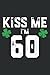 Kiss Me I M 60 Family St Pattys Day Birthday Gift: FLOWER JOURNAL: 6" x 9", 120 Pages, Lined Journal & Diary for Writing & Notes for Girls and Women, Memo Diary Subject Notebooks Planner.