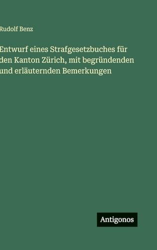 Entwurf eines Strafgesetzbuches für den Kanton Zürich, mit begründenden und erläuternden Bemerkungen