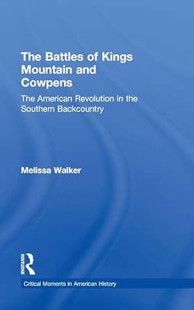 The Battles of Kings Mountain and Cowpens: The American Revolution in the Southern Backcountry book cover