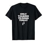 Photo Gallery only talking to dogs today funny paws dog lover maglietta Photo Gallery only talking to dogs today funny paws dog lover maglietta