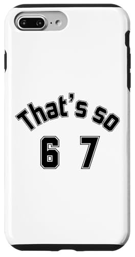 That's so 6 7 ʔ~[nhAt@XO 67 6-7 X}zP[X iPhone 7 Plus/8 Plus p