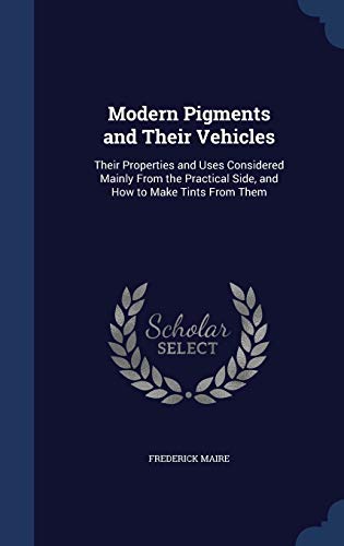 Modern Pigments and Their Vehicles: Their Prope... 1297958403 Book Cover