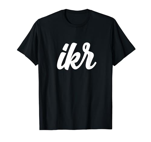 IKR Meme I Know Right Urban Slang Funny Joke Acrónimo Mensaje Camiseta