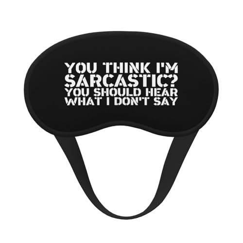 You Think I'm Sarcastic You Should Hear What I Don't