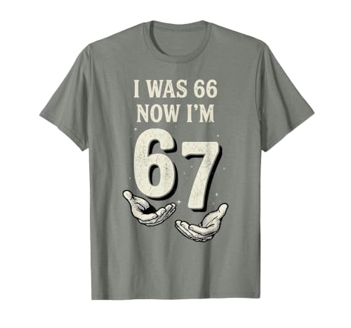 I was 66 Now Im 67 Year Old Funny 67th Birthday Six Seven T-Shirt, Men, Olive Heather, Small