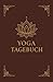 Yoga & Meditations-Tagebuch: 66 Tage f&uuml;r Achtsamkeit, Balance, Rituale & Selbstreflexion &ndash; mit gef&uuml;hrten Meditationen per QR-Code