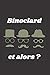 BINOCLARD ET ALORS ? Bloc Note 120 Pages