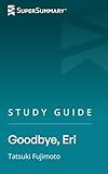 Study Guide: Goodbye, Eri by Tatsuki Fujimoto (SuperSummary) (English Edition)