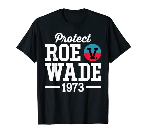 Protect Roe v. Wade 1973 Feminist Pro Choice Politico Maglietta