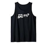 Why so Salty? Warum bist Du so Salty? Tank Top