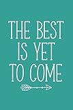 The Best Is Yet To Come (6x9 Journal): Lined Writing Notebook, 120 Pages – Teal Blue with Inspiring, Motivational Message