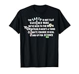 The Earth Is Not Flat Vaccines Work We’ve Been To The Moon T-Shirt