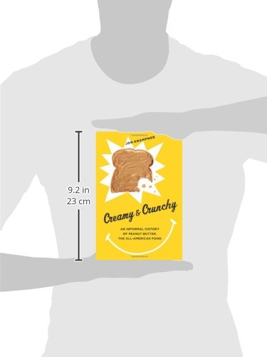 Creamy and Crunchy: An Informal History of Peanut Butter, the All-American Food (Arts and Traditions of the Table: Perspectives on Culinary History)