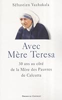 Avec Mère Teresa: 30 ans de la Mère des Pauvres de Calcutta 2845922329 Book Cover