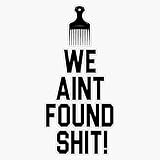 Spaceballs - We Aint Found Shit! Bumper Sticker Vinyl Decal 5 inches