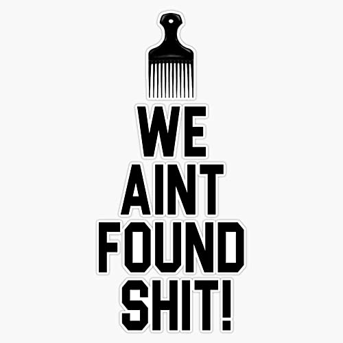 Spaceballs - We Aint Found Shit! Bumper Sticker Vinyl Decal 5 inches