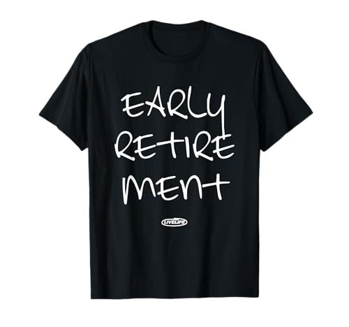 EARLY RETIREMENT LIVELIFE Frührente Vorruhestand Rente FRONT T-Shirt