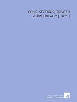 Conic Sections, Treated Geometrically [ 1895 ] 1112417338 Book Cover