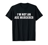 Im Not An Axe Murderer | Funny Socially Awkward Tee Shirt