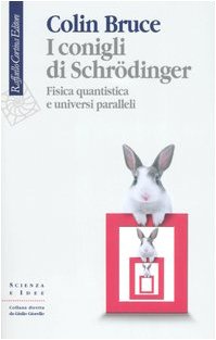 I conigli di Schrödinger. Fisica quantistica e universi paralle