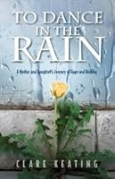 To Dance in the Rain - A Mother and Daughter's Journey of Hope and Healing 0989465233 Book Cover