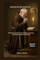 NOVENA DE SAN PADREPIO: Poderosas oraciones por milagros y consuelo a la mística santa de Pietrelcina B0G18HDY6P Book Cover