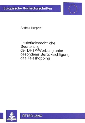 Lauterkeitsrechtliche Beurteilung der DRTV-Werbung unter besonderer Berücksichtigung des Teleshopping (Europäische Hochschulschriften Recht) (German Edition)