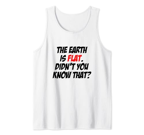 Die Erde ist flach, wusstest du nicht, dass die Verschwörungsgesellschaft Tank Top