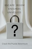 Escape Room Enigmas Unveiled: Crack the Puzzle Adventure B0F6CKHCPM Book Cover