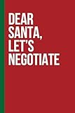 Photo Gallery dear santa, let’s negotiate: funny holiday quote lined notebook diary journal | christmas gift / stocking stuffer / white elephant for all ages Photo Gallery dear santa, let’s negotiate: funny holiday quote lined notebook diary journal | christmas gift / stocking stuffer / white elephant for all ages