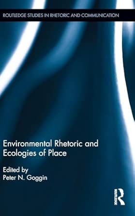 Environmental Rhetoric and Ecologies of Place Environmental Rhetoric and Ecologies of Place book cover