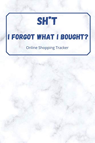 Sh*t I forgot what I bought? Online Shopping Tracker: Keep Tracking Notebook for online purchases or shopping orders