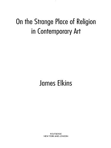 On the Strange Place of Religion in Contemporary Art      1st Edition, Kindle Edition