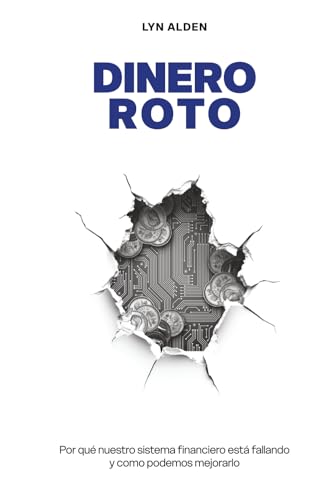 Dinero Roto: Por qué nuestro sistema financiero está fallando y c...