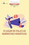 O LUGAR DE FALA E AS NARRATIVAS MIDIÁTICAS