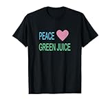 "Peace, Green Juice" T-Shirts for Juicing Addicts