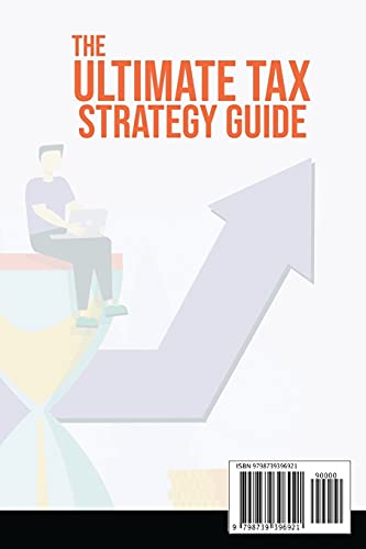 The Ultimate Tax Strategy Guide: Powerful Techniques to Lower Personal Taxes Tremendously and Build