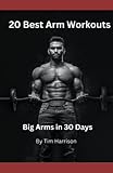 20 Best Arm Workouts: Big Arms in 30 Days