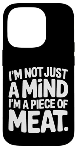 I'm Not Just A Mind I'm A Piece Of Meat l |- X}zP[X iPhone 14 Pro p