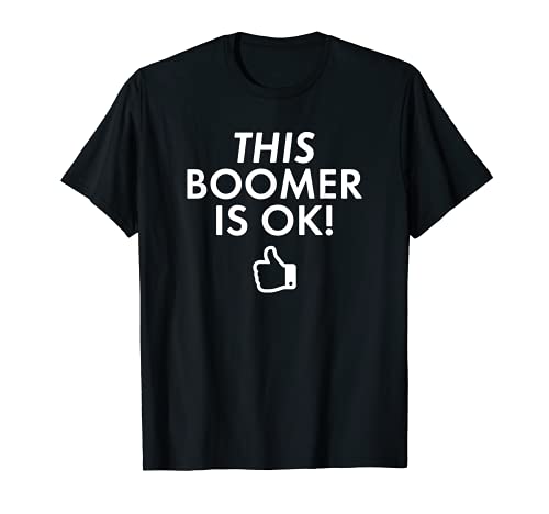 Funny OK Boomer is Okay Gen Z Millennials Meme T-Shirt
