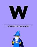 wizards waving wands: Alphabet Series: W:8.5x11 Kindergarten writing paper with lines/ Writing paper for Kids/ Dotted Lines/ Handwriting Paper/ Write and Learn/ Children's workbook