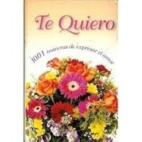 Te Quiero: 1001 Maneras De Expresar El Amor 9507686223 Book Cover