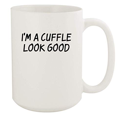 I'm A Cuffle Look Good - 11oz Ceramic White Coffee Mug Cup, White